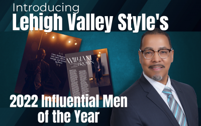 William D. Brown, FIA NYC CEO/CO-FOUNDER, DIRECTOR OF DEI NAMED ONE OF  “Lehigh Valley Style’s Influential Men of the Year”  BY LEHIGH VALLEY STYLE MAGAZINE IN 2022